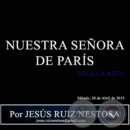 NUESTRA SEÑORA DE PARÍS - Polilla Azul - Por JESÚS RUIZ NESTOSA - Sábado, 20 de Abril de 2019